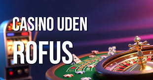 Oplev Fordele ved Casino Udenom Rufus En Ny Tidsalder for Spil